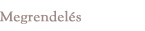 Megrendel&eacute;s